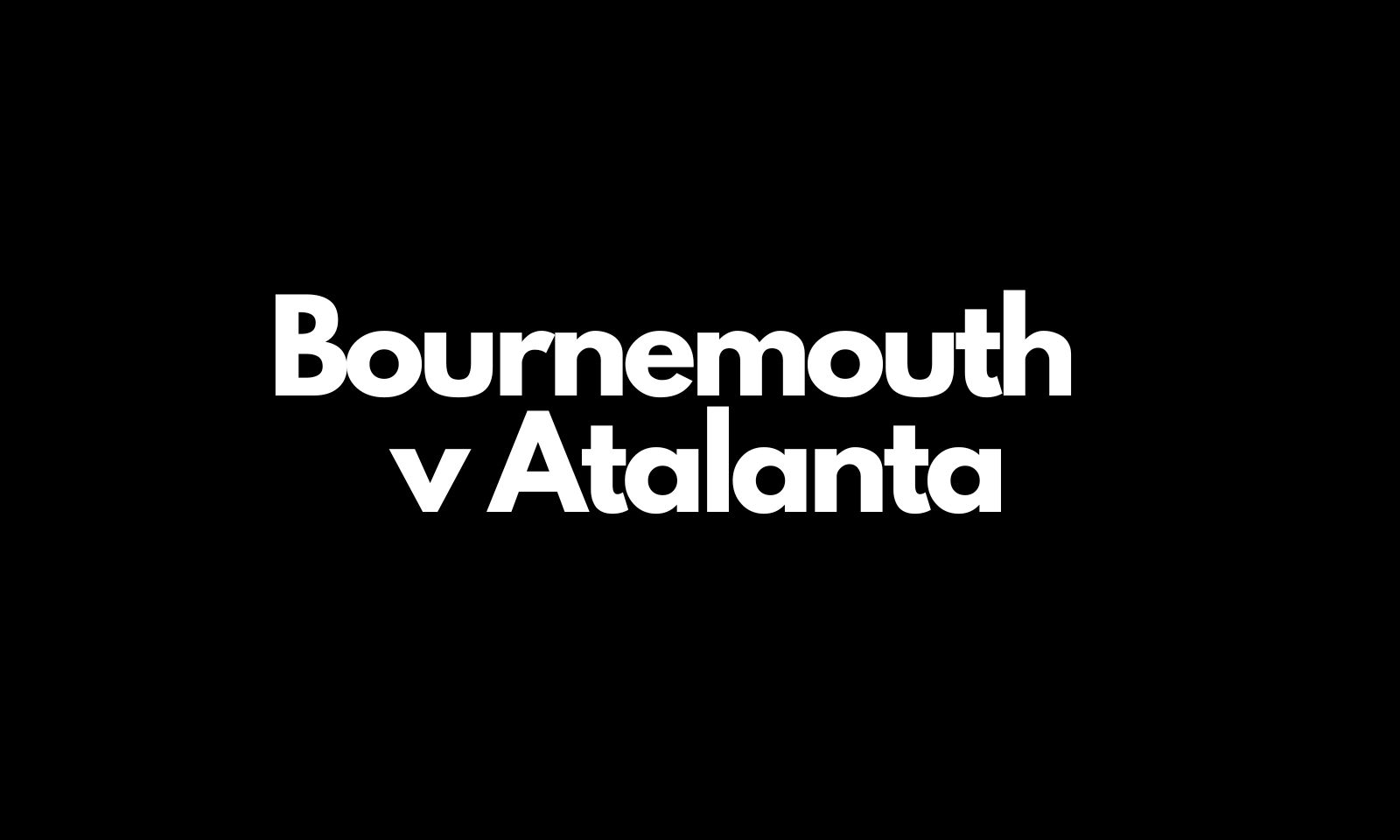 Bournemouth v Atlanata Kick off time, stream and TV channel